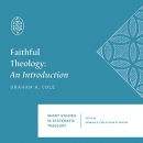 Faithful Theology: An Introduction by Graham A. Cole
