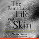 The Remarkable Life of the Skin by Monty Lyman