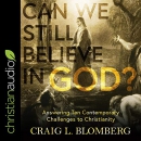 Can We Still Believe in God? by Craig Blomberg