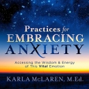 Practices for Embracing Anxiety by Karla McLaren
