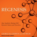 Regenesis: How Synthetic Biology Will Reinvent Nature and Ourselves by George Church