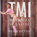 TMI: My Life in Scandal by Perez Hilton