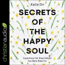 Secrets of the Happy Soul by Katie Orr