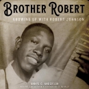 Brother Robert: Growing Up with Robert Johnson by Annye C. Anderson