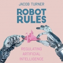 Robot Rules: Regulating Artificial Intelligence by Jacob Turner
