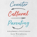 Countercultural Parenting by Lee Nienhuis