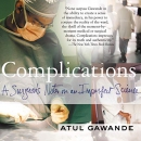 Complications: A Surgeon's Notes on an Imperfect Science by Atul Gawande