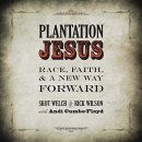 Plantation Jesus: Race, Faith, & a New Way Forward by Skot Welch