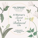 A Woman's Secret to a Balanced Life by Lysa TerKeurst