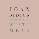 Let Me Tell You What I Mean by Joan Didion