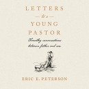 Letters to a Young Pastor by Eric E. Peterson