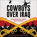 Cowboys Over Iraq: Leadership from the Saddle by Jimmy Blackmon