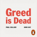 Greed Is Dead: Politics After Individualism by Paul Collier