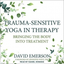 Trauma-Sensitive Yoga in Therapy by David Emerson