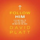 Follow Him: A 35-Day Call to Live for Christ No Matter the Cost by David Platt