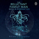 The Reluctant Family Man: Shiva in Everyday Life by Nilima Chitgopekar
