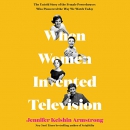 When Women Invented Television by Jennifer Keishin Armstrong