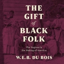 The Gift of Black Folk by W.E.B. Du Bois