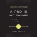 A PhD Is Not Enough!: A Guide to Survival in Science by Peter J. Feibelman