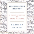 Illuminating History: A Retrospective of Seven Decades by Bernard Bailyn