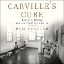 Carville's Cure: Leprosy, Stigma, and the Fight for Justice by Pam Fessler