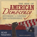 The Rise of American Democracy: Jefferson to Lincoln by Sean Wilentz