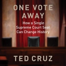 One Vote Away by Ted Cruz