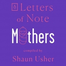 Letters of Note: Mothers by Shaun Usher