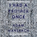 I Had a Brother Once: A Poem, A Memoir by Adam Mansbach