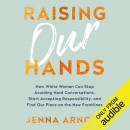Raising Our Hands by Jenna Arnold