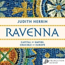 Ravenna: Capital of Empire, Crucible of Europe by Judith Herrin