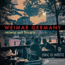 Weimar Germany: Promise and Tragedy by Eric D. Weitz