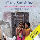 Grey Sunshine: Stories from Teach for India by Sandeep Rai