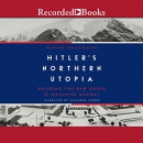 Hitler's Northern Utopia by Despina Stratigakos