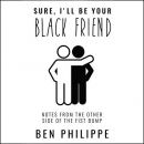 Sure, I'll Be Your Black Friend by Ben Philippe