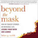 Beyond the Mask: How My Tragedy Sparked an Incredible Life by Brian P. Walsh
