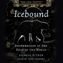 Icebound: Shipwrecked at the Edge of the World by Andrea Pitzer