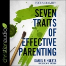 7 Traits of Effective Parenting by Daniel P. Huerta