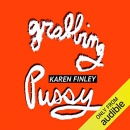 Grabbing Pussy by Karen Finley