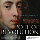 Poet of Revolution: The Making of John Milton by Nicholas McDowell