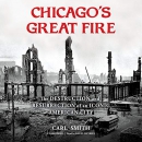 Chicago's Great Fire by Carl Smith