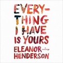Everything I Have Is Yours: A Marriage by Eleanor Henderson