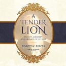 A Tender Lion: The Life, Ministry, and Message of J.C. Ryle by Bennett W. Rogers