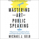 Mastering the Art of Public Speaking by Michael J. Gelb