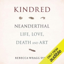 Kindred: Neanderthal Life, Love, Death and Art by Rebecca Wragg Sykes