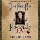 Anchored in Love: An Intimate Portrait of June Carter Cash by John Carter Cash