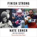 Finish Strong: A Father's Code and a Son's Path by Nate Ebner