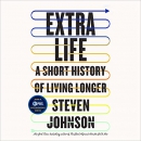 Extra Life: A Short History of Living Longer by Steven Johnson