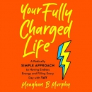 Your Fully Charged Life by Meaghan B. Murphy