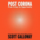Post Corona: From Crisis to Opportunity by Scott Galloway
